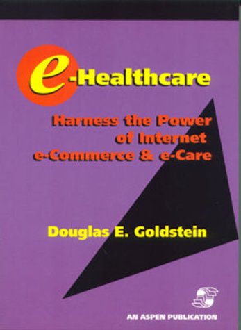 9780834213654: E-Healthcare: Harness the Power of Internet E-Commerce & E-Care: Harness the Power of Internet e-Commerce and e-Care