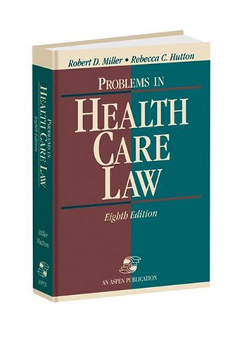 Problems in Health Care Law - Robert D Miller, Rebecca C Hutton