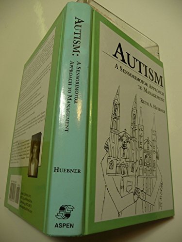 Imagen de archivo de Autism: A Sensorimotor Approach to Management a la venta por Concordia Books