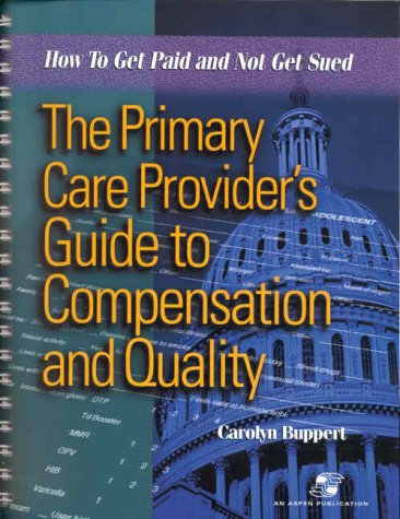 Imagen de archivo de The Primary Care Provider's Guide to Compensation and Quality: How to Get Paid and Not Get Sued (Book with Diskette for Windows) a la venta por SecondSale