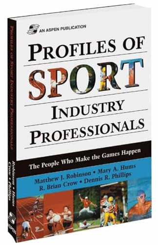 9780834217966: Profiles of Sport Industry Professionals: The People Who Make the Games Happen: The People Who Make the Games Happen