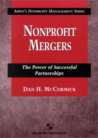 Stock image for Nonprofit Mergers: The Power Of Successful Partnerships (Aspen's Nonprofit Management Series) for sale by Wonder Book