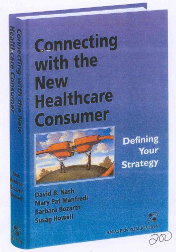 Stock image for Connecting with the New Healthcare Consumer: Defining Your Strategy for sale by ThriftBooks-Atlanta