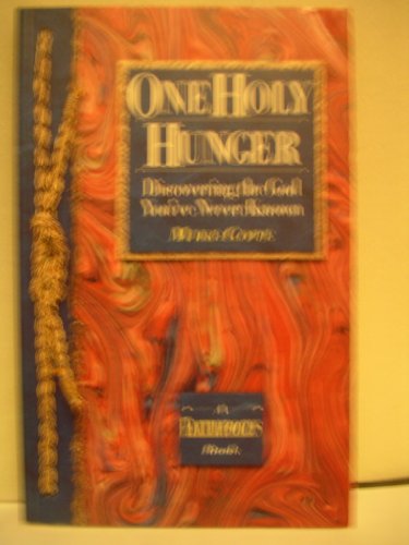 Imagen de archivo de One Holy Hunger : Discovering the God You've Never Known a la venta por Better World Books