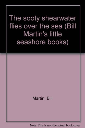 The sooty shearwater flies over the sea (Bill Martin's little seashore books)