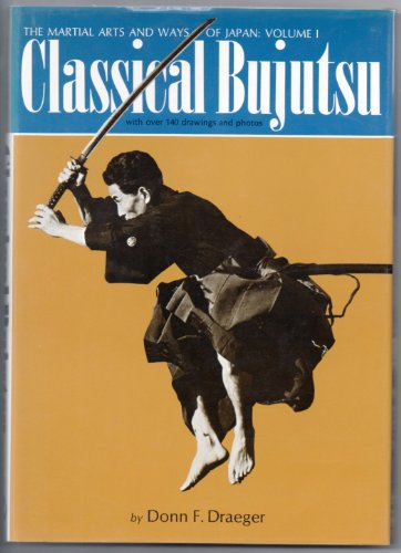 Classical Bujutsu (The Martial Arts and Ways of Japan, Vol. 1) (9780834800717) by Draeger, Donn F.