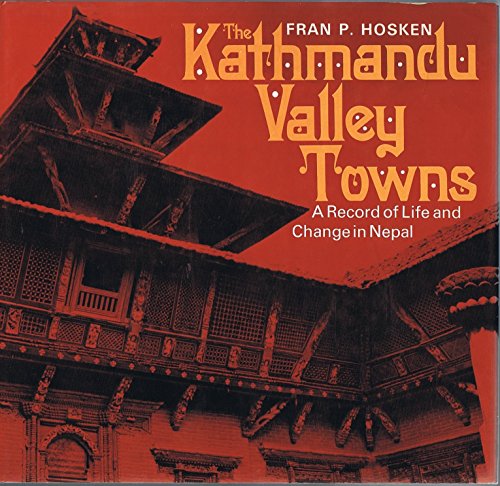 The Kathmandu Valley Towns; A Record of Life and Change in Nepal.