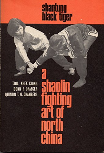 Shantung Black Tiger: A Shaolin Fighting Art of North China (9780834801226) by Prakarsa, Leo Budiman; Tjoa, Khek Kiong; Draeger, Donn F.; Chambers, Quintin T. G.