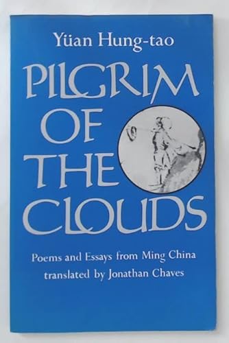 Imagen de archivo de Pilgrim of the Clouds : Poems and Essays from Ming China by Yuan Hung-Tao and His Brothers a la venta por Better World Books