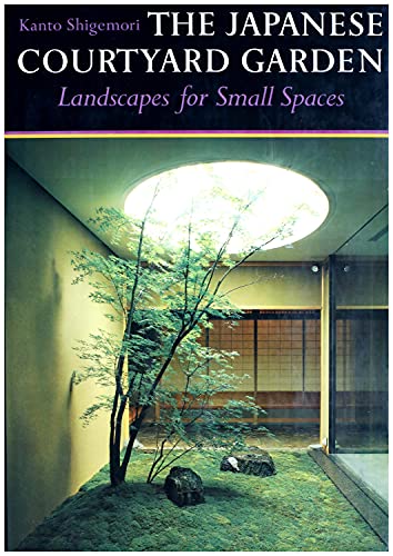 Stock image for The Japanese Courtyad Garden. Landscapes for Small Spaces for sale by Global Village Books