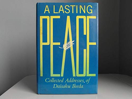 Stock image for A Lasting Peace: Collected Addresses of Daisaku Ikeda for sale by Books of the Smoky Mountains