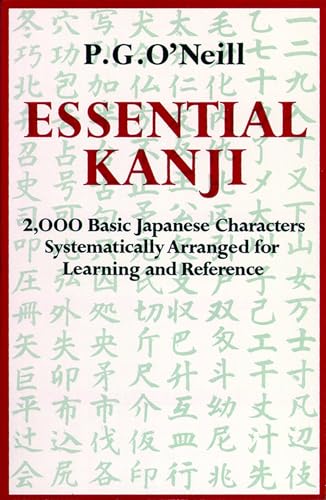 Essential Kanji: 2,000 Basic Japanese Characters Systematically Arranged For Learning And Reference (9780834802223) by O'Neill, P. G.