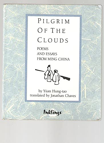 Pilgrim of the Clouds: Poems and Essays from Ming China (9780834802575) by Yuan, Hung-Tao; Chaves, Jonathan