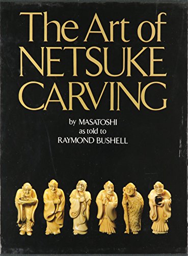 Beispielbild fr The Art of Netsuke Carving zum Verkauf von Powell's Bookstores Chicago, ABAA