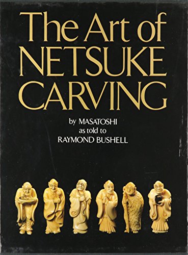 Imagen de archivo de The Art of Netsuke Carving a la venta por Half Price Books Inc.