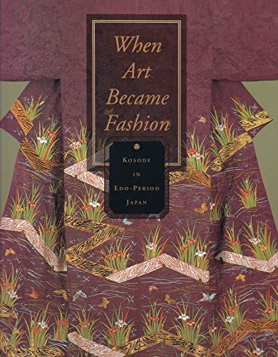 Imagen de archivo de When Art Became Fashion: Kosode in Edo-Period Japan a la venta por Silent Way Books