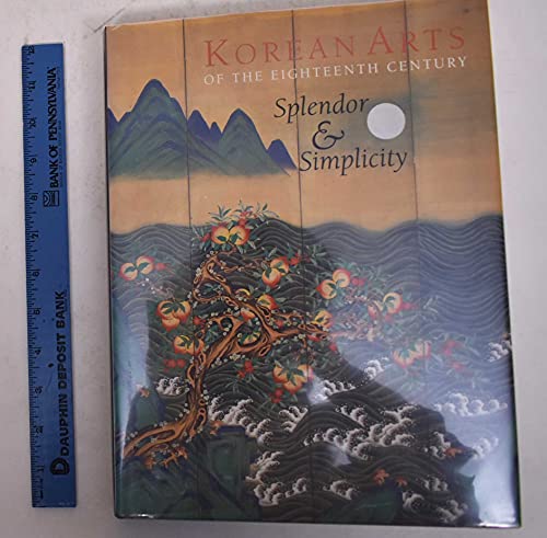 Stock image for Korean Arts of the Eighteenth Century: Splendor & Simplicity for sale by Mullen Books, ABAA