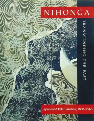 Nihonga: Transcending the Past : Japanese-Style Painting, 1868-1968 (9780834803633) by Conant, Ellen P.; Rimer, J. Thomas; Owyoung, Steven D.; St. Louis Art Museum; Kokusai Koryu Kikin