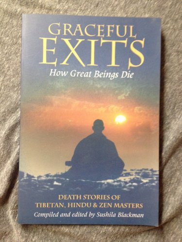Beispielbild fr Graceful Exits: How Great Beings Die: Death Stories Of Tibetan, Hindu And Zen Masters zum Verkauf von Books From California