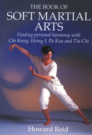 Beispielbild fr Book Of Soft Martial Arts: Finding Personal Harmony With Chi Kung, Hsing I, Pa Kua And T'ai Chi zum Verkauf von Wonder Book