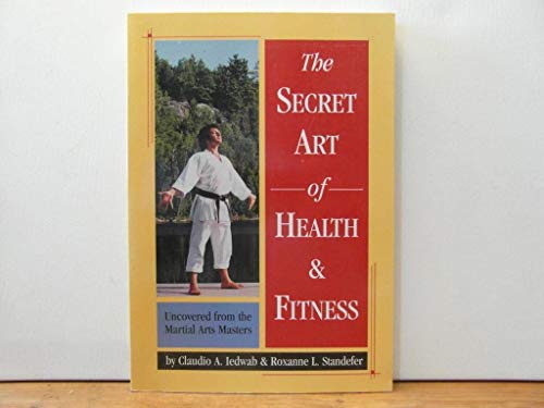 Imagen de archivo de SECRET ART OF HEALTH AND FITNESS : UNCOVERED FROM THE MARTIAL ARTS MASTERS a la venta por May Day Books