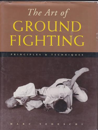 Imagen de archivo de The Art of Ground Fighting: Principles & Techniques a la venta por A Book By Its Cover