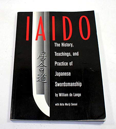 Imagen de archivo de Iaido : History, Teaching and Practice of Japanese Swordsmanship a la venta por Better World Books