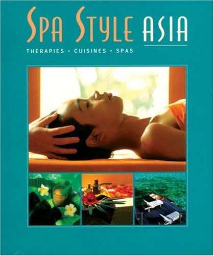 Beispielbild fr Spa Style Asia: Therapies, Cuisines, Spas zum Verkauf von Reuseabook