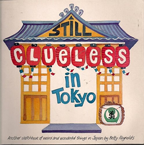 Stock image for Still Clueless In Tokyo: Another Sketchbook Of Weird And Wonderful Things In Japan for sale by Irish Booksellers