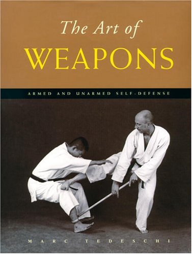 Stock image for The Art of Weapons: Armed and Unarmed Self-Defense for sale by Grandisbooks