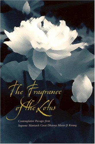 Imagen de archivo de The Fragrance of the Lotus: Contemplative Passages from Supreme Matriarch Great Dharma Master Ji Kwang a la venta por Powell's Bookstores Chicago, ABAA