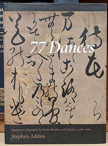 Beispielbild fr 77 Dances: Japanese Calligraphy by Poets, Monks, and Scholars, 1568-1868 zum Verkauf von Revaluation Books