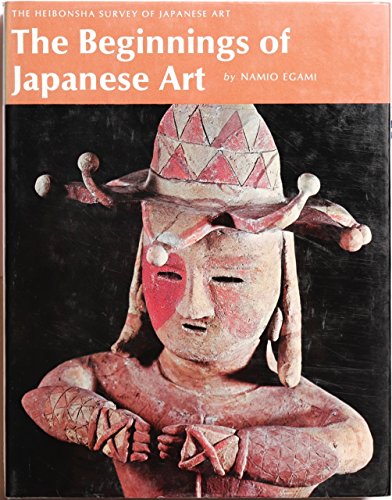 The Beginnings of Japanese Art (The Heibonsha Survey of Japanese Art) (English and Japanese Edition)