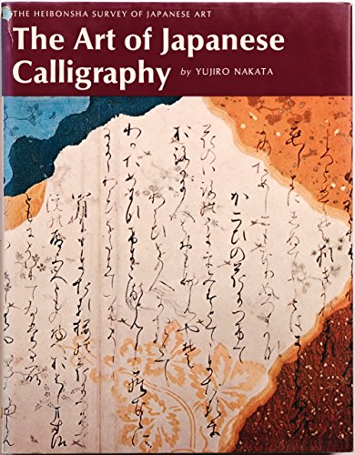 Stock image for The Art of Japanese Calligraphy (The Heibonsha Survey of Japanese Art, V. 27) (English and Japanese Edition) for sale by Books of the Smoky Mountains