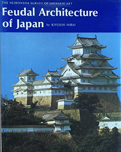 9780834810150: Feudal Architecture of Japan (The Heibonsha Survey of Japanese Art, V.13)
