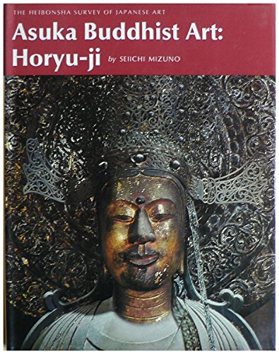 Stock image for Asuka Buddhist Art: Horyu-Ji (The Heibonsha Survey of Japanese Art, V. 4) (English and Japanese Edition) for sale by Irish Booksellers