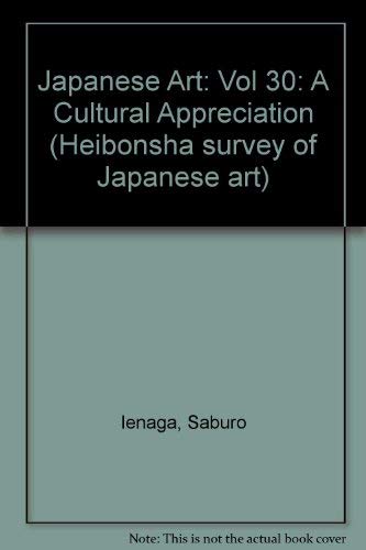 9780834810464: Japanese Art: A Cultural Appreciation: Vol 30 (Heibonsha survey of Japanese art)