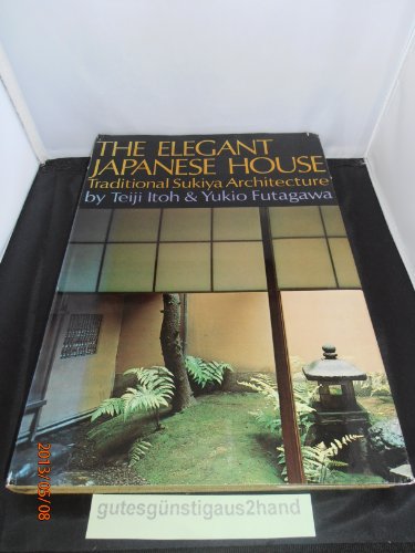 The Elegant Japanese House: Traditional Sukiya Architecture (9780834815001) by Itoh, Teiji