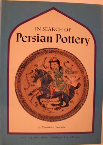 Imagen de archivo de In Search of Persian Pottery a la venta por Jay W. Nelson, Bookseller, IOBA