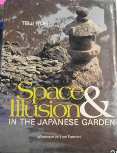 Imagen de archivo de Space and Illusion in the Japanese Garden a la venta por Gareth Roberts