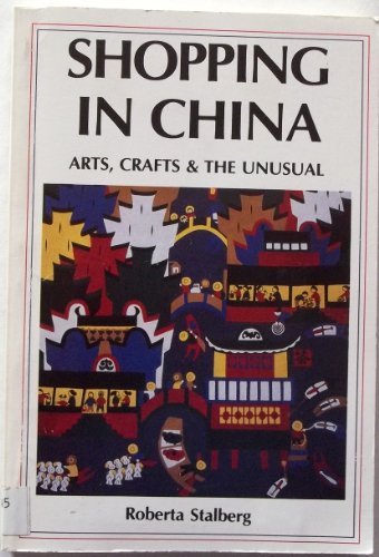 Stock image for Shopping in China: Arts, Crafts, and the Unusual = (Chung-Kuo Kung I Mei Shu Shang Tien Chih Nan) for sale by Wonder Book