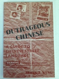 Imagen de archivo de Outrageous Chinese : A Guide to Chinese Street Language a la venta por Better World Books: West