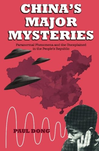 China's Major Mysteries: Paranormal Phenomenon and the Unexplained in the People's Republic (9780835126762) by Dong, Paul