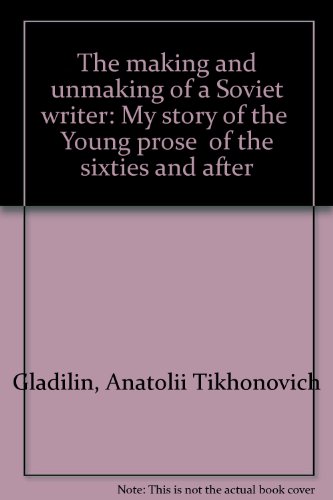9780835200011: The making and unmaking of a Soviet writer: My story of the "Young prose" of the sixties and after