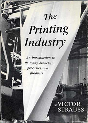 Imagen de archivo de Printing Industry: An Introduction to Its Many Branches, Processes and Products a la venta por Kennys Bookstore