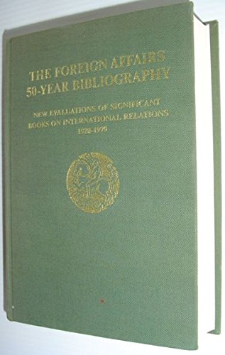 Foreign Affairs Fifty Year Bibliography: New Evaluations of Significant Books on International Re...