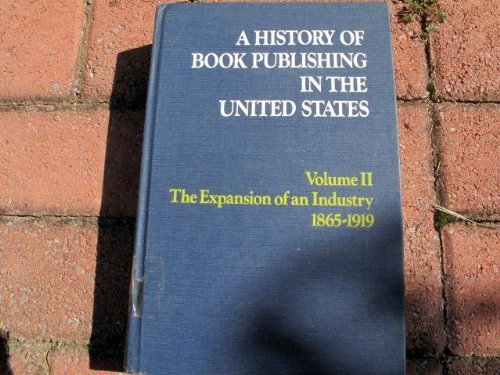 History of Book Publishing in the United States, Vol 2: The Expansion of an Industry, 1865-1919 (9780835204972) by John Tebbel
