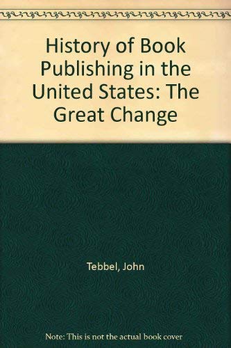 History of Book Publishing in the United States Volume IV: The Great Change 1940-1980 (9780835204996) by Tebbel, John