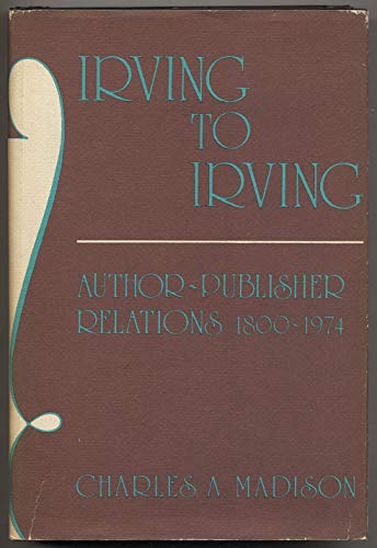 Stock image for Irving To Irving Author- Publisher Relations 1800-1974 for sale by Willis Monie-Books, ABAA