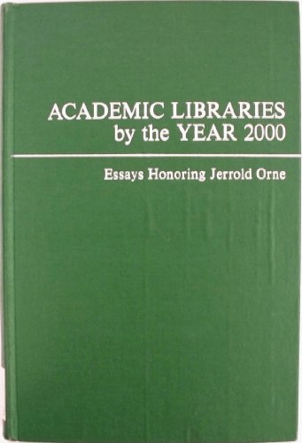 Imagen de archivo de Academic Libraries by the Year 2000: Essays Honoring Jerrold Orne a la venta por GloryBe Books & Ephemera, LLC